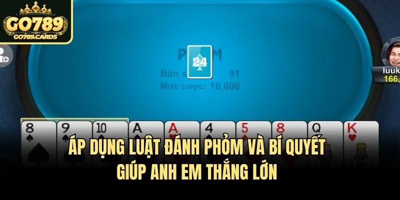 Áp dụng luật đánh phỏm và bí quyết giúp anh em thắng lớn