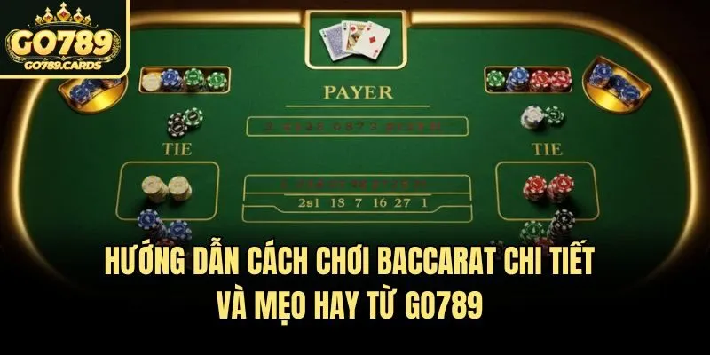 Hướng Dẫn Cách Chơi Baccarat Chi Tiết Và Mẹo Hay Từ Go789 Hướng Dẫn Cách Chơi Baccarat Chi Tiết Và Mẹo Hay Từ Go789