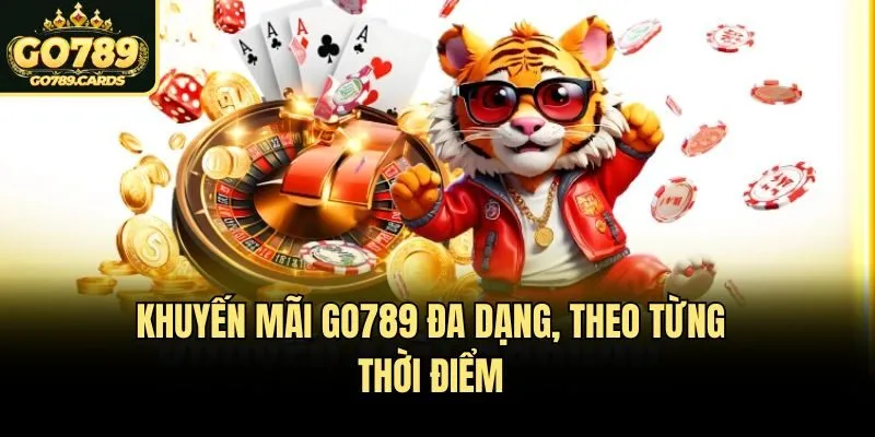 Khuyến mãi Go789 Khuyến mãi Go789 đa dạng, theo từng thời điểm