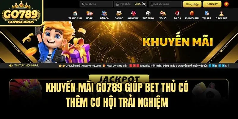 Khuyến mãi Go789 Khuyến mãi Go789 giúp bet thủ có thêm cơ hội trải nghiệm