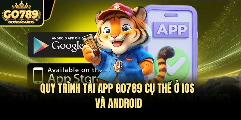 Tải App Go789 Quy trình tải app Go789 cụ thể ở iOS và Android